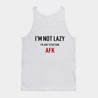 I'm not lazy, I'm just strategic AFK. Tank Top